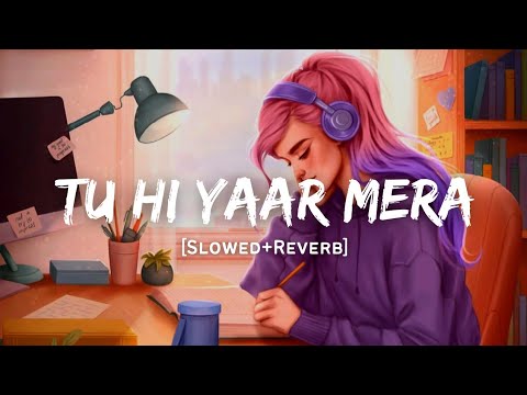 Tu Hi Yaar Mera   Arijit Singh  Neha Kakkar Song  Slowed And Reverb Lofi Mix
