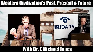 Western Civilization's Past, Present & Future - With Dr. E Michael Jones