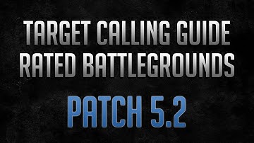 Target Calling Guide - Rated Battlegrounds (5.2)