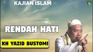 17  KH YAZID BUSTOMI   RENDAH HATI