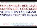 Usd vng du th v nguyn liu u gim stock coin tng mnh vnindex tun ti ra sao