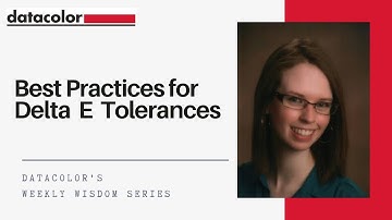 Best Practices for Delta E Tolerances