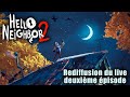 Hello Neighbor 2 | deuxieme live (rediffusion)