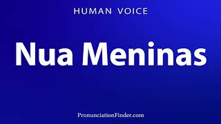 How To Pronounce Nua Meninas