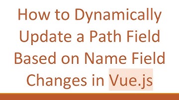 How to Dynamically Update a Path Field Based on Name Field Changes in Vue.js