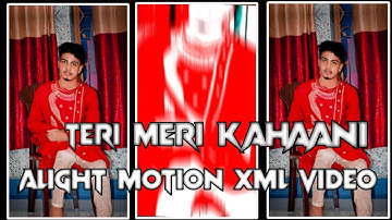 Teri Meri Kahaani Xml File | Alight motion Xml video Editing | Love Song | XML FILE 💳🥀