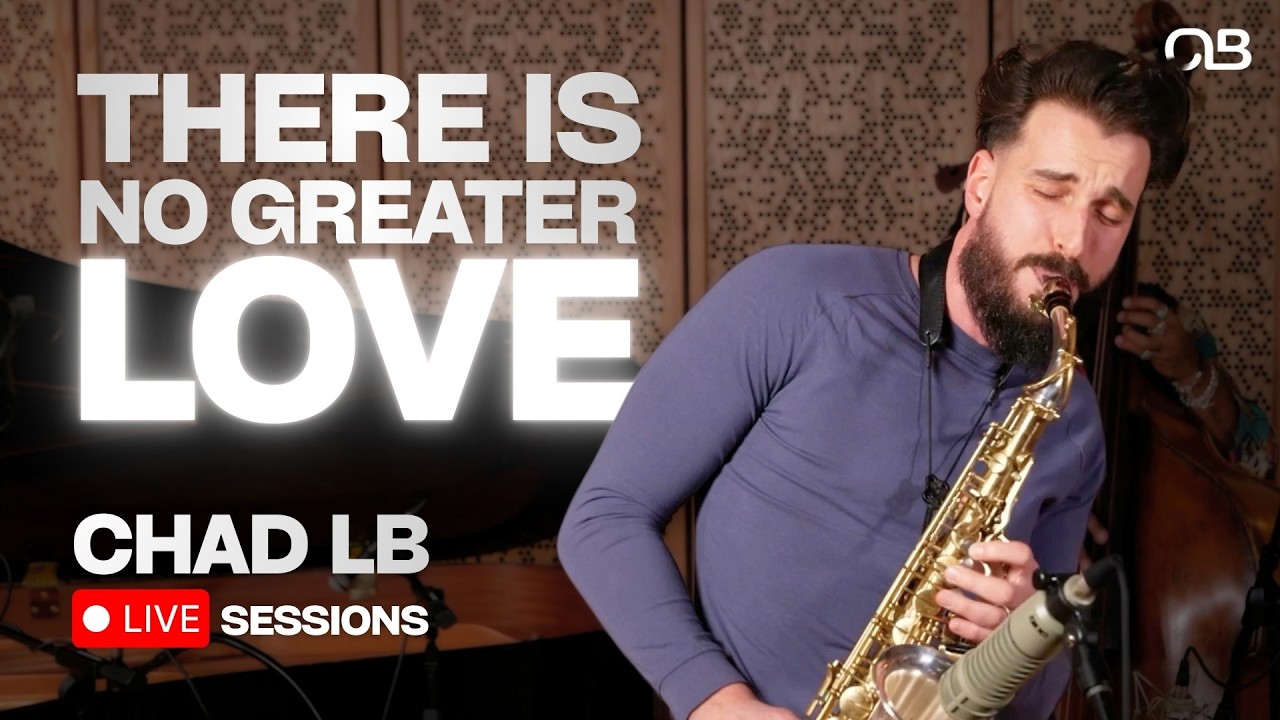 There is No Greater Love - Chad LB Live Sessions Feat. Kellin Hanas, Liya Grigoryan, Russell Hall