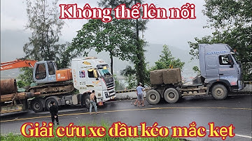 KHÔNG THỂ LÊN NỔI | GIẢI CỨU XE ĐẦU KÉO BỊ MẮC KẸT TẠI KHÚC CUA GẤP TRÊN ĐÈO