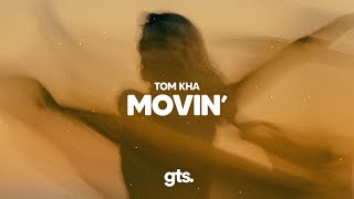 Tom Kha - Movin’ (Lyrics)