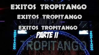 Exitos ♥TROPITANGO PARTE II ♥