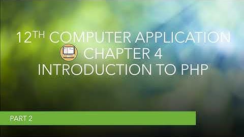 12TH CA ||PART 2 || CHAPTER 4 || INTRODUCTION TO PHP