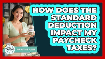 How Does The Standard Deduction Impact My Paycheck Taxes? - Your Paycheck Planner
