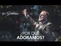 ¿Por qué adoramos? - Marcos Witt - 17 Mayo 2015