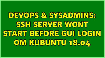 DevOps & SysAdmins: SSH server wont start before GUI login om Kubuntu 18.04