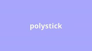 what is the meaning of polystick