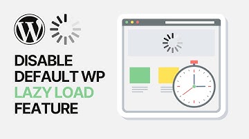How To Disable Default WordPress Lazy Load Feature Using Custom Code?