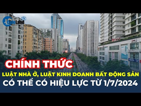 Chính thức ĐỀ XUẤT Luật Kinh doanh BĐS, Luật Nhà ở CÓ HIỆU LỰC SỚM từ 1/7 | CafeLand 2023 mới nhất