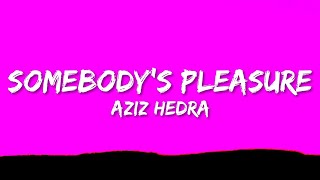 Aziz Hedra - Somebody's Pleasure (Lyrics)  | 1 Hour Version