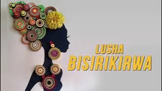 Lusha by Bisirikirwa   Audio