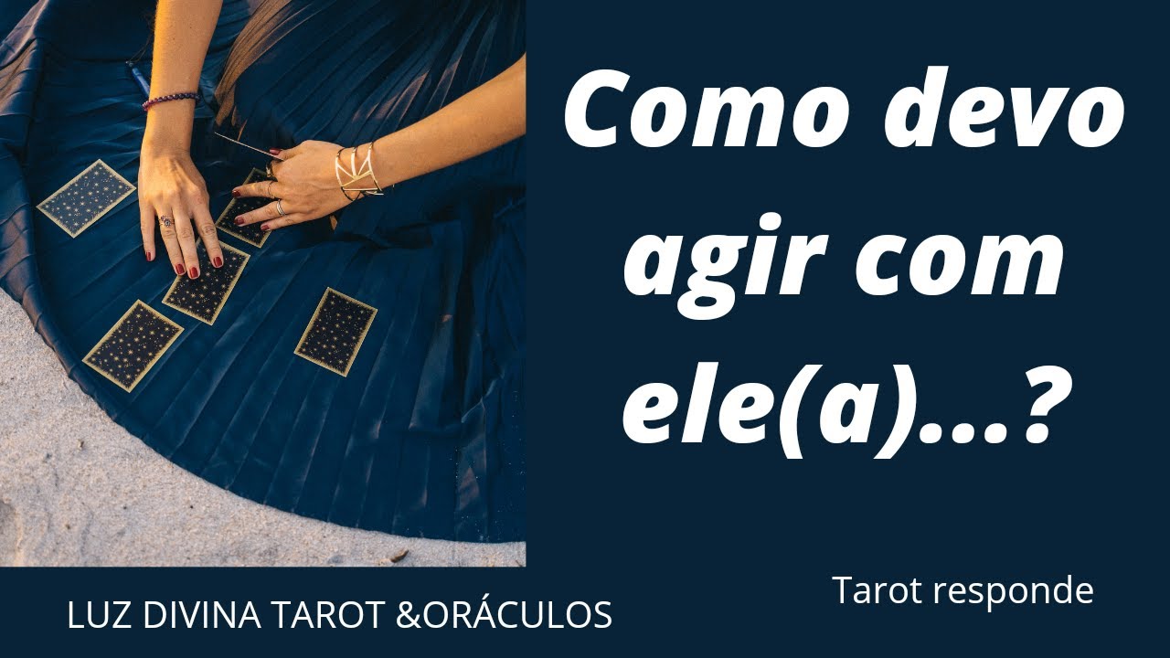 COMO DEVO AGIR COM ELE(A)??.. Saiba agora!!  Tarot Responde