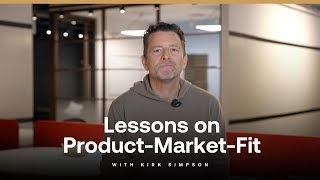 Lessons on Product-Market-Fit with Kirk Simpson Details