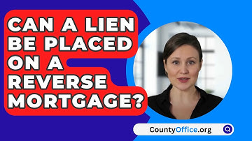 Can A Lien Be Placed On A Reverse Mortgage? - CountyOffice.org