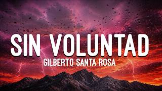 Gilberto Santa Rosa - Sin Voluntad (Letra)