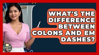 What's The Difference Between Colons And Em Dashes? - Lexicon Lounge
