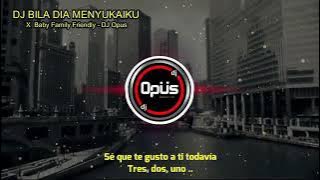 DJ BILA DIA MENYUKAIKU !!# Baby fammiliy friendly-DJ Opus