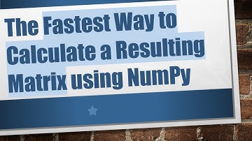 The Fastest Way to Calculate a Resulting Matrix using NumPy