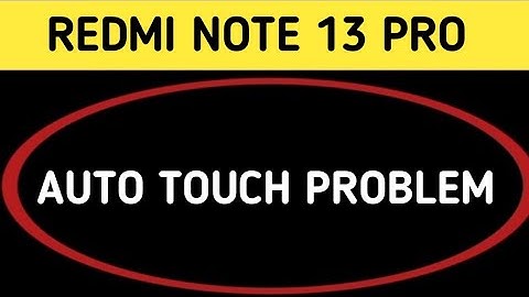 redmi note 13 Pro auto touch problem kaise theek Karen, redmi note 13 Pro automatic touch problem