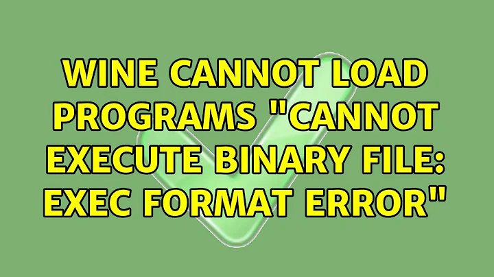 Wine cannot load programs "cannot execute binary file: exec format error"