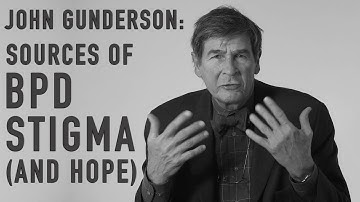 Sources of BPD Stigma (and Hope) | JOHN GUNDERSON
