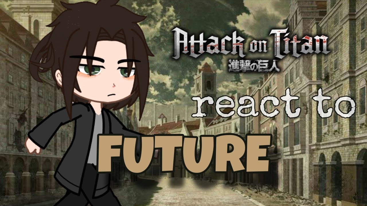 Attack on Titan react to Future | Gacha club || Shingeki no Kyojin