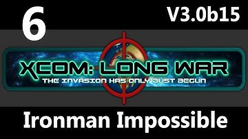 XCOM: Not So Long War V3.0b15 Ironman Impossible Part 6 - Set Us Up the Bomb