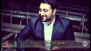 Ashiq Sebuhi - Qal sene qurban (Remix)