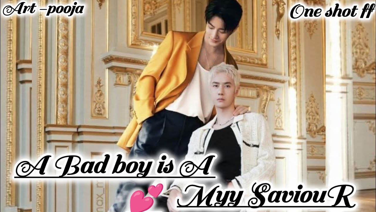 ONESHOT// A BAD  BOY IS💕A MYY SAVIOUR#wangxianff#oneshotff#blloveforesd#wangxian#hype 