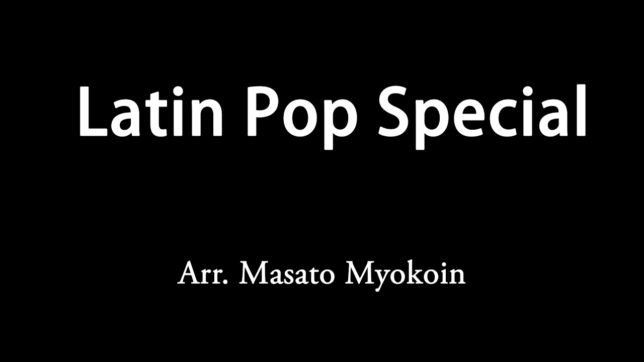 Latin Pop Special - Arr. Masato Myokoin