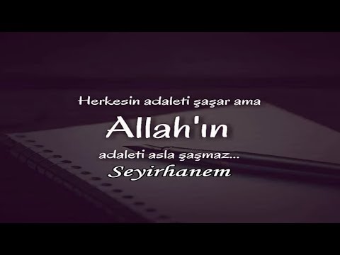 Herkesin adaleti şaşar ama Allah'ın adaleti asla şaşmaz.