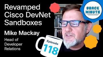Revamped Cisco DevNet Sandboxes | Snack Minute Ep. 118