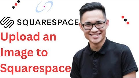 How to Upload an Image to Squarespace Full 2025 Guide