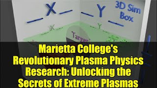 Marietta College's Revolutionary Plasma Physics Research: Unlocking the Secrets of Extreme Plasmas