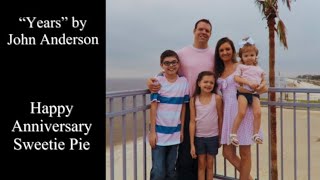 “Years” by John Anderson | Happy Anniversary Sweetie Pie | Making Memories as a Family