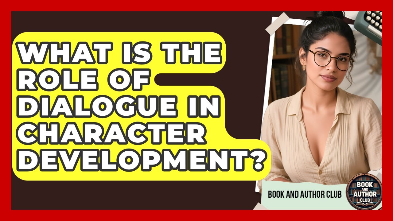 What Is the Role of Dialogue in Character Development? | Book and Author Club News
