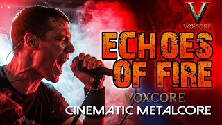 Voxcore Echoes Of Fire Official Cinematic Metalcore Video