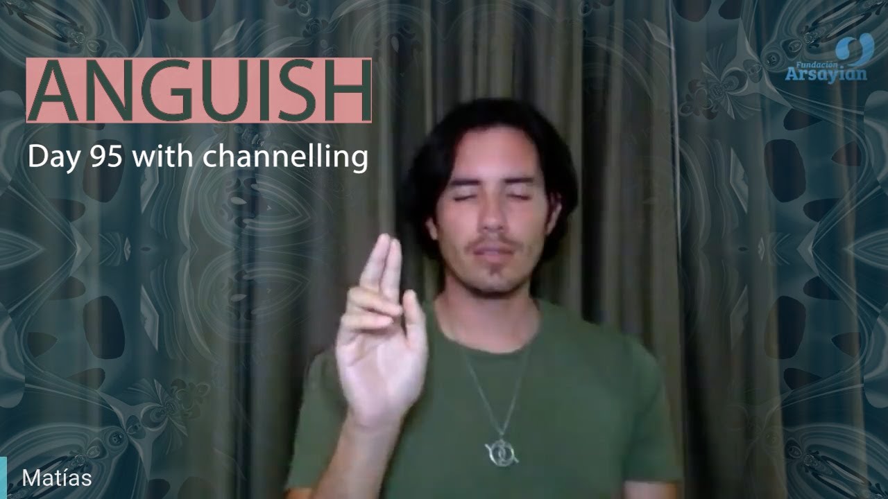 Day 95 Anguish PLUS Channelling - Matias De Stefano