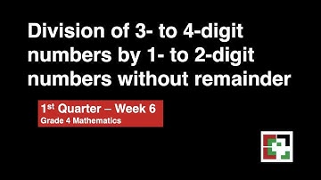 Math 4 Week 6 - 1st Qrtr Division of 3-to 4-digit numbers by 1- to 2-digit numbers without Remainder