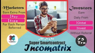 INCOMATRIX would be a ALL IN ONE SMARTCONTRACT . 75TRX LAUNCHING 15-1-2021