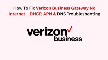 How To Fix Verizon Business Gateway No Internet – DHCP, APN & DNS Troubleshooting