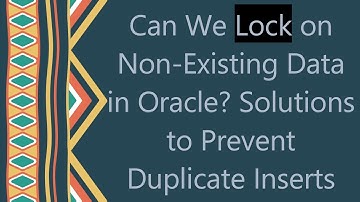 Can We Lock on Non-Existing Data in Oracle? Solutions to Prevent Duplicate Inserts
